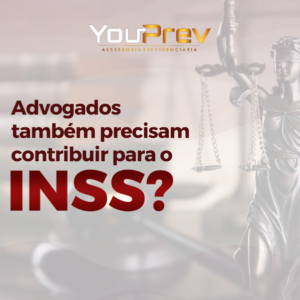 Advogados também precisam contribuir para o INSS?