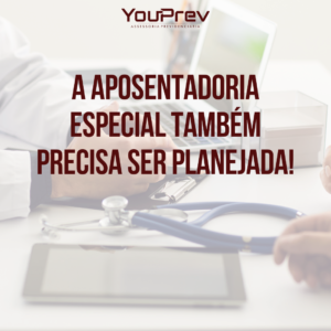 A Aposentadoria Especial também necessita de um planejamento