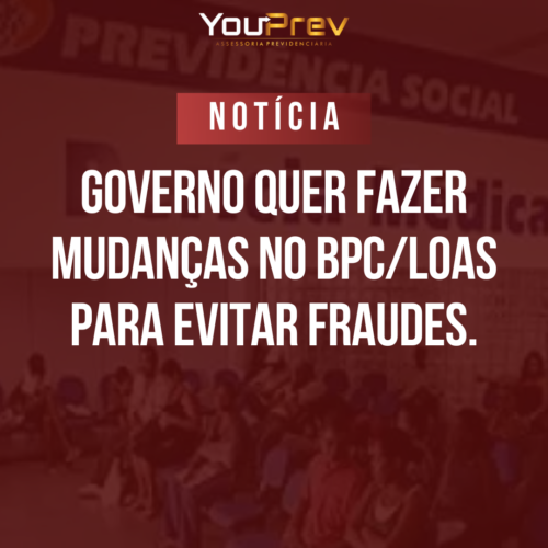 Governo busca fazer mudanças no BPC/Loas visando eliminar fraudes