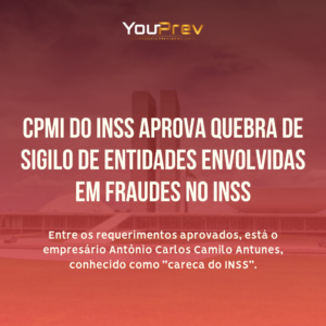 CPMI do INSS aprova quebra de sigilo bancário de entidades envolvidas
