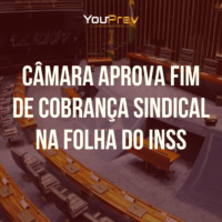 Câmara Aprova Fim de Descontos Sindicais em Benefícios do INSS