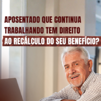Aposentados que continuam trabalhando tem direito ao recálculo do seu benefício?