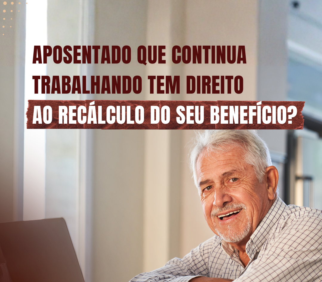Você está visualizando atualmente Aposentados que continuam trabalhando tem direito ao recálculo do seu benefício?
